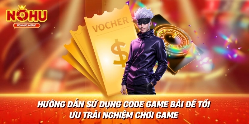 Hướng dẫn sử dụng code game bài để tối ưu trải nghiệm chơi game