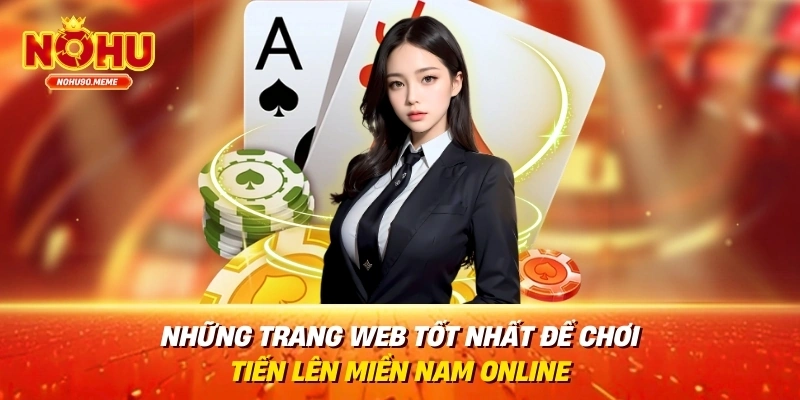 Những trang web tốt nhất để chơi Tiến lên miền Nam online