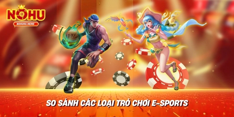 So sánh các loại trò chơi e-Sports
